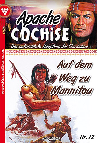 Apache Cochise 12 - Western: Auf dem Weg zu Mannitou (German Edition)