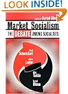 Market Socialism: The Debate Among Socialist