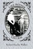 Like Mother, Like Son: Selections from the poetry of Rose Marie Searles and Robert Searles Walker