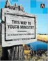 This Way to Youth Ministry (An Introduction to the Adventure) (Youth Specialties Academic) (Hardcover)