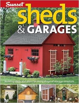 Sheds &amp; Garages: Building Ideas and Plans for Every Shape of Storage ...