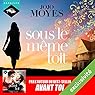 Sous le même toit | Livre audio Auteur(s) : Jojo Moyes Narrateur(s) : Emilie Ramet