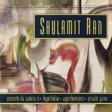 Music of Shulamit Ran: Concerto da Camera II / Hyperbolae / Apprehensions / Private Game