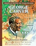 George Washington Carver: America's Scientist (Heroes of History for Young Readers) (Heroes for Young Readers)