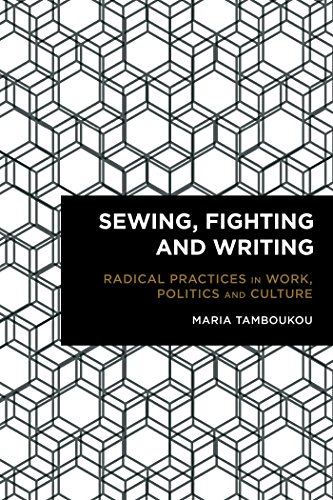 Sewing, Fighting and Writing: Radical Practices in Work, Politics and Culture (Radical Cultural Studies)