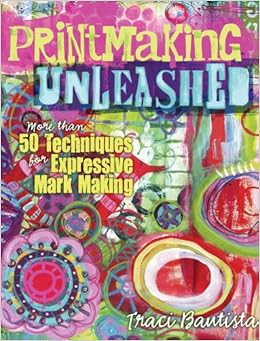 printmaking unleashed by traci bautista