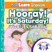Kids Learn Spanish: Hooray! It's Saturday (Days of the Week): Viva! El Sabado | [Kim Mitzo Thompson]
