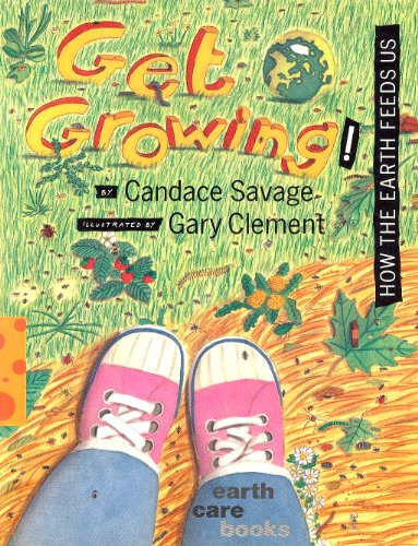 Get Growing!: How the Earth Feeds Us (Earthcare Books) Get Growing!: How the Earth Feeds Us (Earthcare Books)