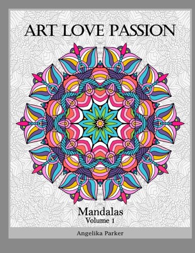 Art Love Passion Mandalas (Volume 1), by Angelika Parker