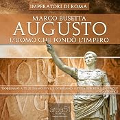 Augusto. L’uomo che fondò l’Impero di Roma [Augustus. The Man who Founded the Roman Empire] | [Marco Busetta]