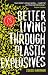 Better Living Through Plastic Explosives Better Living Through Plastic Explosives