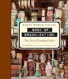 Where Women Create: Book of Organization: The Art of Creating Order