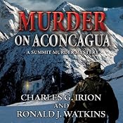 Murder on Aconcagua: A Summit Murder Mystery, Book 5 | Charles G. Irion, Ronald J. Watkins