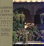 Gardens of New Orleans: Exquisite Excess by Lake Douglas,Jeannette Hardy