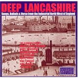 Deep Lancashire: Songs, Ballads & Verse from the Industrial North West of Englandby Various Folk