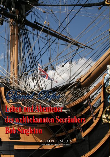 Leben und Abenteuer des weltbekannten Seeräubers Bob Singleton (German Edition)