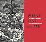 What may come : the Taller de Gráfica Popular and the Mexican political print = Lo que puede venir : El Taller de Gráfica Popular y el grabado político mexicano