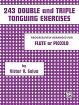 243 Double and Triple Tonguing Exercises: Progressively Arranged for Flute or Piccolo 243 Double and Triple Tonguing Exercises: Progressively Arranged for Flute or Piccolo
