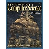FoundationsofComputerScience:CEdition(PrinciplesofComputerScienceSeries)