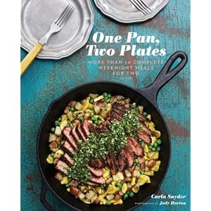 One Pan, Two Plates: More Than 70 Complete Weeknight Meals for Two