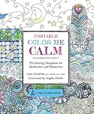 Portable Color Me Calm: 70 Coloring Templates for Meditation and Relaxation (A Zen Coloring Book)