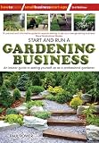 Start and Run a Gardening Business, 3rd Edition: An Insider Guide to Setting Yourself Up as a Professional Gardener
