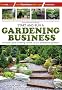 Start and Run a Gardening Business: An Insider Guide to Setting Yourself Up as a Professional Gardener