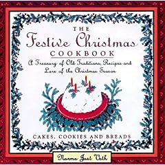 The Festive Christmas Cookbook: A Treasury of Old Traditions, Recipes and Lore of the Christmas Season