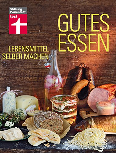 Gutes Essen - Lebensmittel selber machen: Die neue Lust am Selbermachen (German Edition)