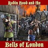 Robin Hood and the Bells of London (Clayton Emerys Tales of Robin Hood)