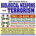 2004 Complete Guide to Biological Weapons and Terrorism, Anthrax, Smallpox, Monkeypox, Ricin, Botulism, Brucellosis, Toxins, Plague, Q Fever, Tularemia, ... WMD, First Responder Two CD-ROM Set)
