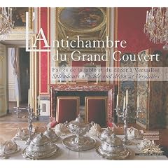 L'Antichambre du Grand Couvert : Fastes de la table et du d�cor � Versailles, �dition bilingue fran�ais-anglais