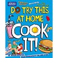 DO TRY THIS AT HOME: COOK IT! (Punk Science)