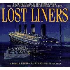 Lost Liners: From the Titanic to the Andrea Doria The Ocean Floor Reveals Its Greatest Ships