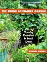The Edible Container Garden: Growing Fresh Food in Small Spaces