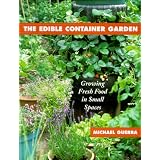 The Edible Container Garden: Growing Fresh Food in Small Spaces