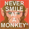 Never Smile at a Monkey (And 17 Other Important Things to Remember) (Reinforced Hardcover)