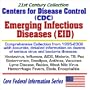 21st Century Collection Centers for Disease Control (CDC) Emerging Infectious Diseases (EID): Comprehensive Collection from 1995 to 2002 with Accurate and Detailed Information on Dozens of Serious Virus and Bacteria Illnesses  Hantavirus, Influenza, AIDS, Malaria, TB, Pox, Bioterrorism, Smallpox, Anthrax, Vaccines, Lyme Disease, Rabies, West Nile Virus, Hemorrhagic Fevers, Ebola, Encephalitis (Core Federal Information Series)