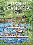 Journey to Cahokia: A Boy s Visit to the Great Mound City