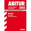 Abitur-Pr�fungsaufgaben Gymnasium Baden-W�rttemberg mit L�sungen; Deutsch 2012; Mit den Original-Pr�fungsaufgaben 2008-2011