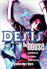 Desis in the House: Indian American Youth Culture in New York City (Asian American History and Culture)