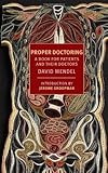 Proper doctoring : a book for patients and their doctors