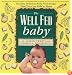 The Well Fed Baby: Healthy, Delicious Baby Food Recipes That You Can Make at Home
