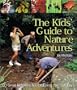 The Kids' Guide to Nature Adventures: 80 Great Activities for Exploring the Outdoors