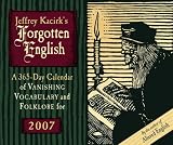 Jeffrey Kacirk's Forgotten English: A 365-day Calendar of Vanishing Vocabulary and Folklore