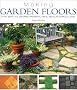 Making Garden Floors: Stone, Brick, Tile, Concrete, Ornamental Gravel, Recycled Materials and More
