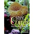 A Practical Guide to Corals for the Reef Aquarium by Ed Puterbaugh and Eric Borneman