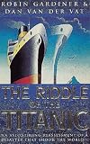 The Riddle Of The Titanic