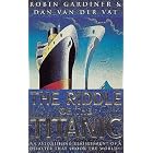 Click here to buy The Riddle of the Titanic by Robin Gardiner and Dan van der Vat.