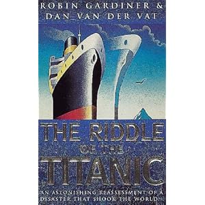 Click here to buy The Riddle of the Titanic by Robin Gardiner and Dan Van der Vat.